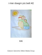 kiki - i miei disegni pi&ugrave; belli #2