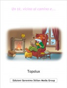 Topolux - Un t&egrave;, vicino al camino e...