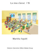 Martita Squitt - La mia classe: 1&deg;B
