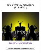 Topcarlotta disordinata - TEA SISTERS IN DISCOTECA(1&deg; PARTE!!)