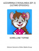 SORELLINE TOPINE - AZZURRINA E ROSALINDA (EP. 2)(ULTIMO EPISODIO)