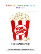 Topisa Mozzarella! - Il film pi&ugrave; avventuroso della mia vita!