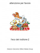 l'eco del roditore-2 - attenzione per favore