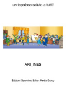 ARI_INES - un topoloso saluto a tutti!