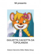 GIULIETTA CACIOTTA DA TOPOLANDIA - Mi presento