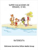 RATERESITA - SUPER VACACIONES DE VERANO, O NO.