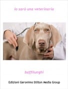 baffilunghi - Io sar&ograve; una veterinaria