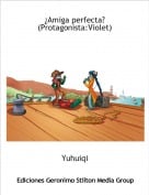 Yuhuiqi - &iquest;Amiga perfecta? (Protagonista:Violet)