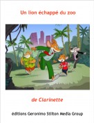 de Clarinette - Un lion &eacute;chapp&eacute; du zoo