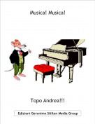 Topo Andrea!!! - Musica! Musica!