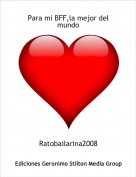 Ratobailarina2008 - Para mi BFF,la mejor del mundo