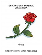 Gre:) - UN CANE,UNA BAMBINA,UN'AMICIZIA