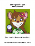 Mozzarella Ammuffita@Benn - Libro-premio per Bennybenex