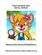 Mozzarella Ammuffita@Ginny. - Libro-premio per Ginny.Stilton