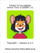 Topinas01--->Alessia<3<3<3 - Conosci la tua migliore amica? Test! e GOSSIP!! (1)