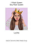 Lucilra - 1 Rub&iacute; QueenSoy Rub&iacute; Queen