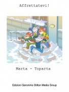 Marta - Toparta - Affrettatevi!