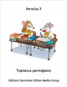 Topianca parmigiano - ferocia:3
