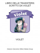 VIOLET - LIBRO DELLE TEASISTERS: SCRITTO DA VIOLET