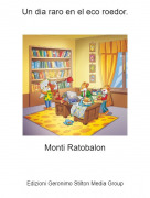 Monti Ratobalon - Un dia raro en el eco roedor.