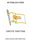 TOPOTTE TOPOTTINI - MY ENGLISH POEM