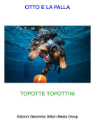 TOPOTTE TOPOTTINI - OTTO E LA PALLA