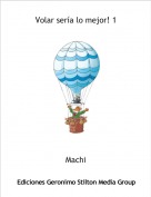Machi - Volar ser&iacute;a lo mejor! 1