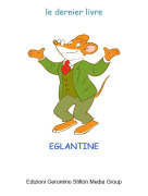 EGLANTINE - le dernier livre