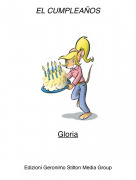 Gloria - EL CUMPLEA&Ntilde;OS