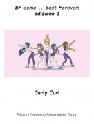 Curly Curl - BF come ...Best Forever!edizione 1