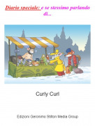 Curly Curl - Diario speciale: e se stessimo parlando di...