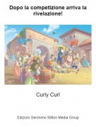 Curly Curl - Dopo la competizione arriva la rivelazione!