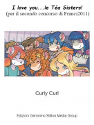 Curly Curl - I love you...le T&eacute;a Sisters! (per il secondo concorso di Franci2011)