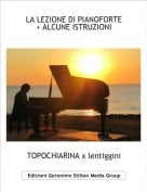 TOPOCHIARINA x lentiggini - LA LEZIONE DI PIANOFORTE+ ALCUNE ISTRUZIONI