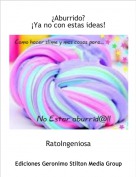RatoIngeniosa - &iquest;Aburrido?&iexcl;Ya no con estas ideas!