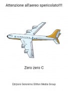 Zero zero C - Attenzione all'aereo spericolato!!!!