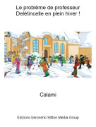 Calami - Le probl&egrave;me de professeur Del&eacute;tincelle en plein hiver !
