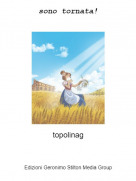 topolinag - sono tornata!