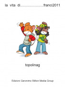 topolinag - la vita di.......................franci2011