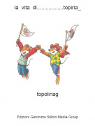 topolinag - la vita di..................topiria_