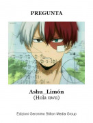 Ashu_Lim&oacute;n(Hola uwu) - PREGUNTA