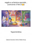 Topomimilina - regalo a un'amica speciale... (concorso 3 fero:3😚)