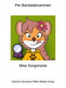 Miss Gorgonzola - Per Bandadeicaninieri
