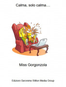 Miss Gorgonzola - Calma, solo calma....