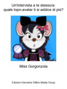 Miss Gorgonzola - Un'intervista a te stesso/a:quale topo-avatar ti si addice di pi&ugrave;?