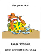 Bianca Parmigiano - Una giorna folle!