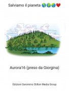 Aurora16 (preso da Giorgina) - Salviamo il pianeta 🌎🌍🌏❤️