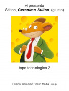 topo tecnologico 2 - vi presentoStilton, Geronimo Stilton (giusto)