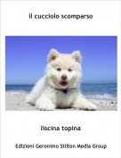 liscina topina - il cucciolo scomparso