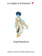 Supertopolona - La magia di primavera ❣️